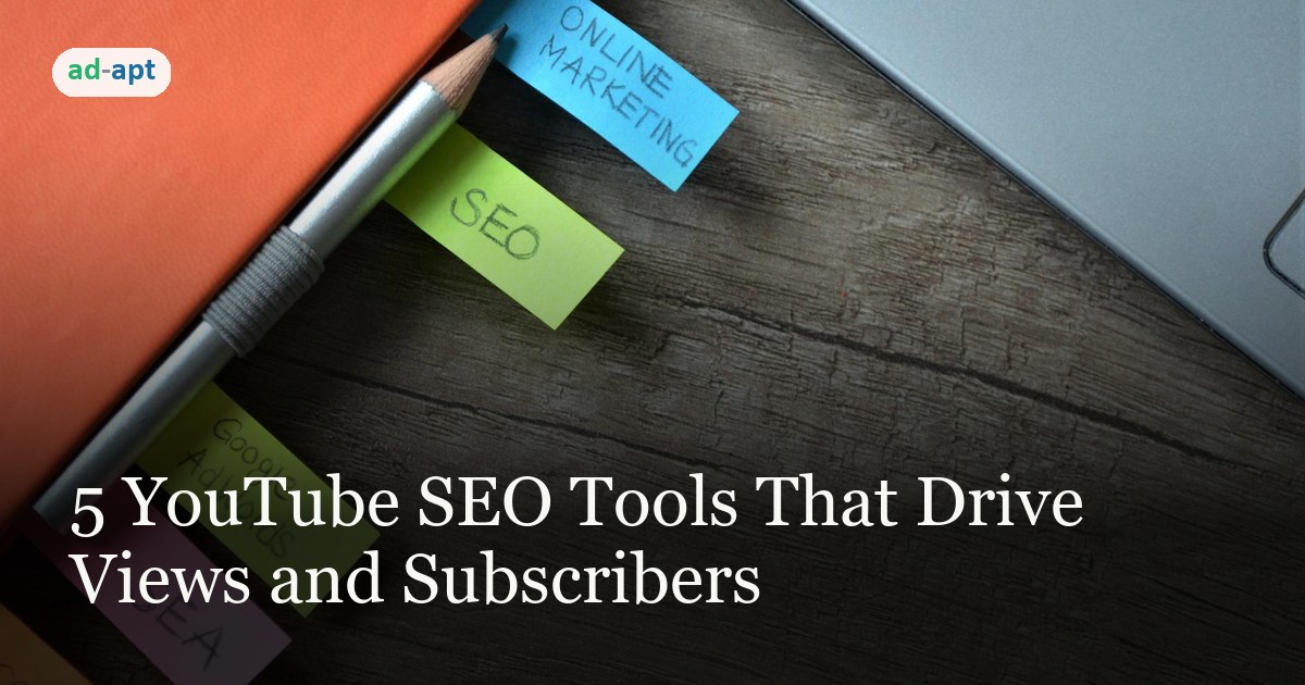 5 YouTube SEO Tools That Drive Views and Subscribers