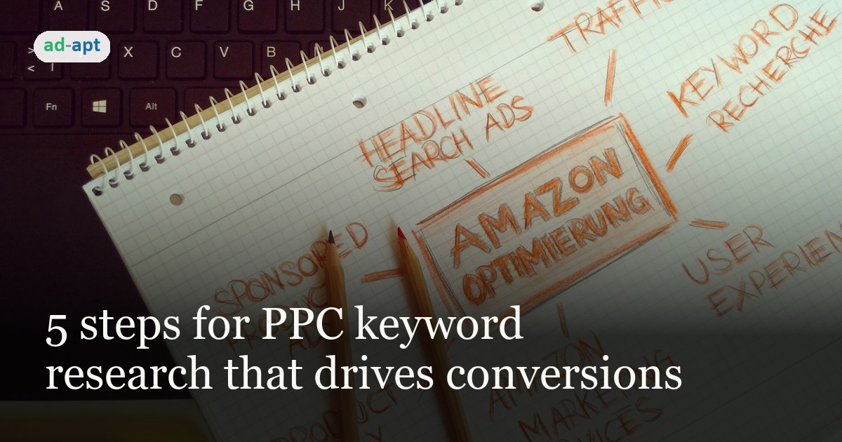 5 steps for PPC keyword research that drives conversions
