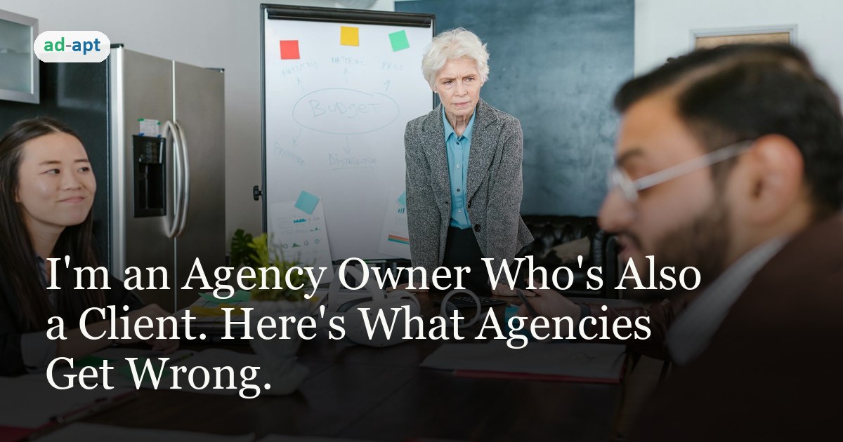 I'm an Agency Owner Who's Also a Client. Here's What Agencies Get Wrong.