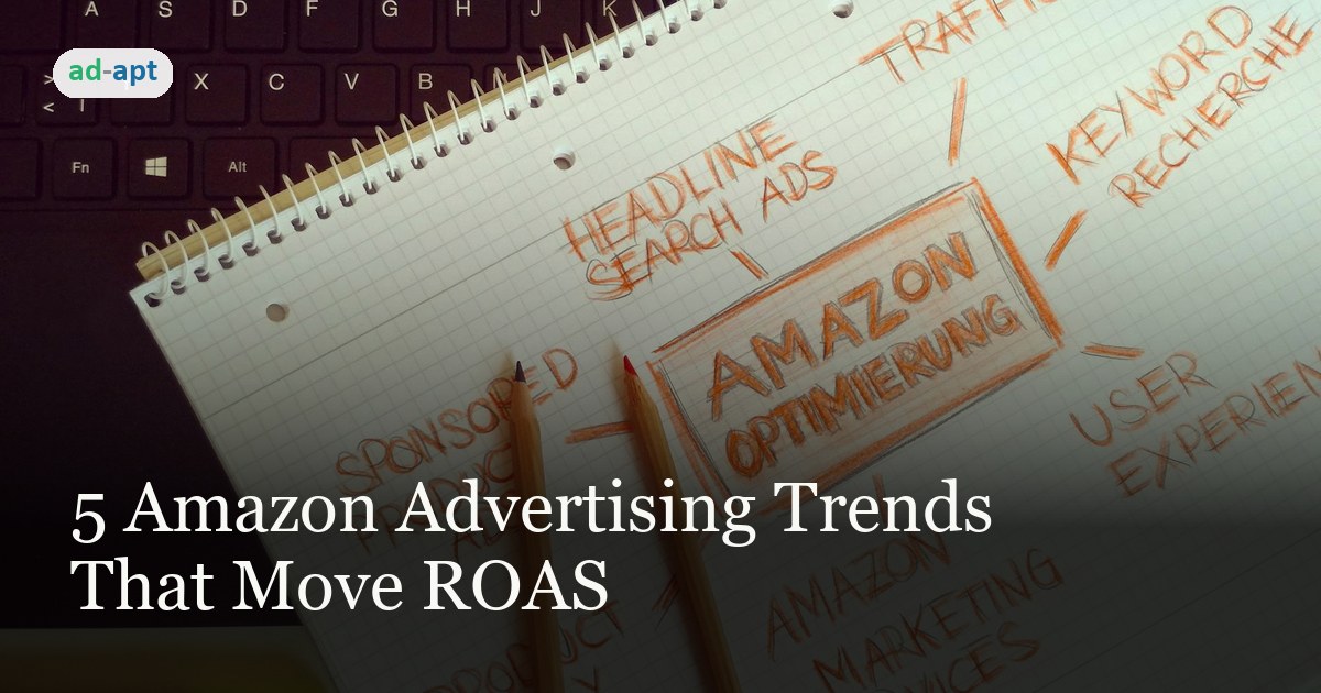 5 Amazon Advertising Trends That Move ROAS