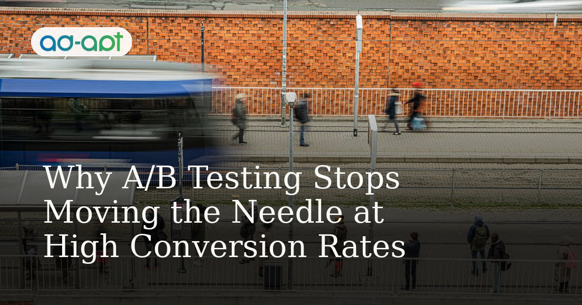 Why A/B Testing Stops Moving the Needle at High Conversion Rates