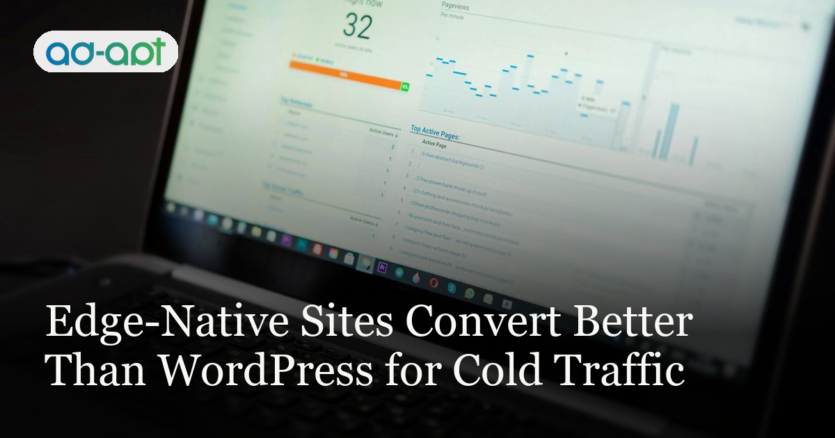 Edge-Native Sites Convert Better Than WordPress for Cold Traffic