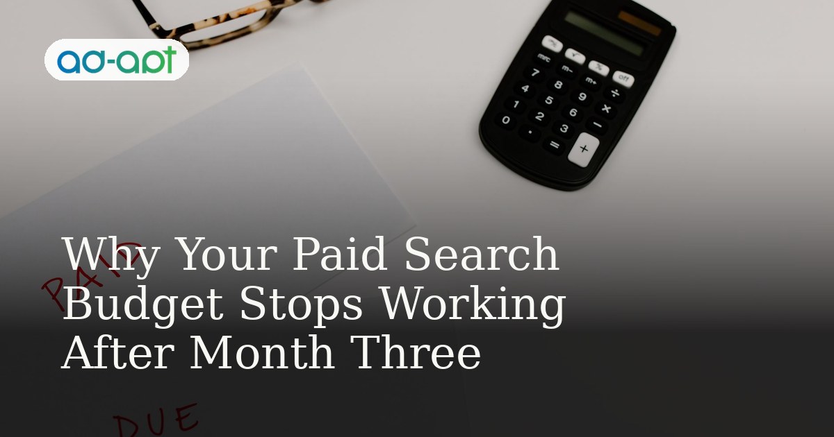 Why Your Paid Search Budget Stops Working After Month Three