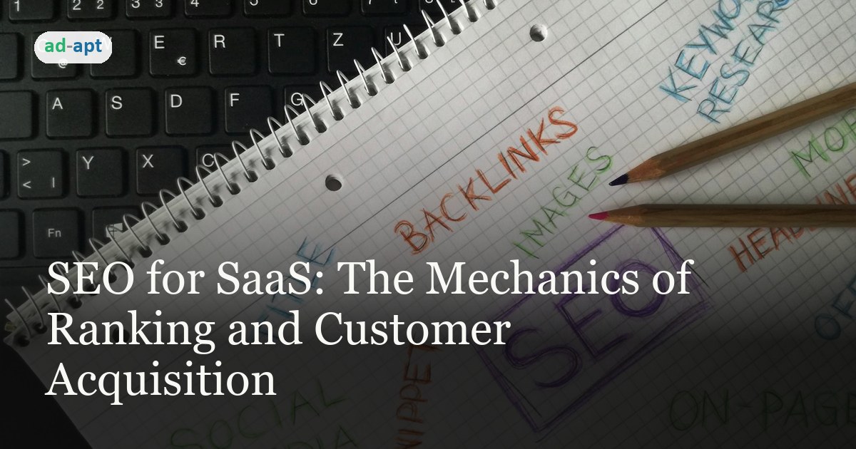 SEO for SaaS: The Mechanics of Ranking and Customer Acquisition