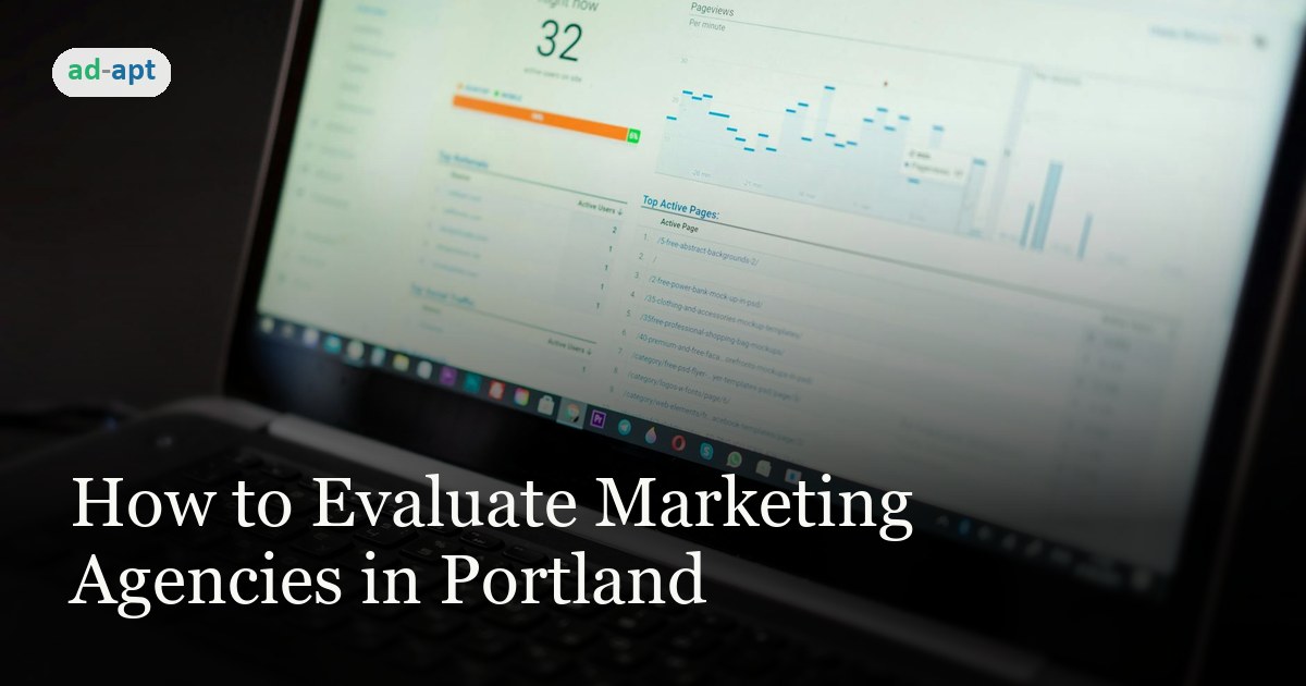 How to Evaluate Marketing Agencies in Portland