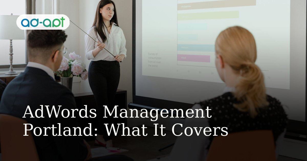 AdWords Management Portland: What It Covers